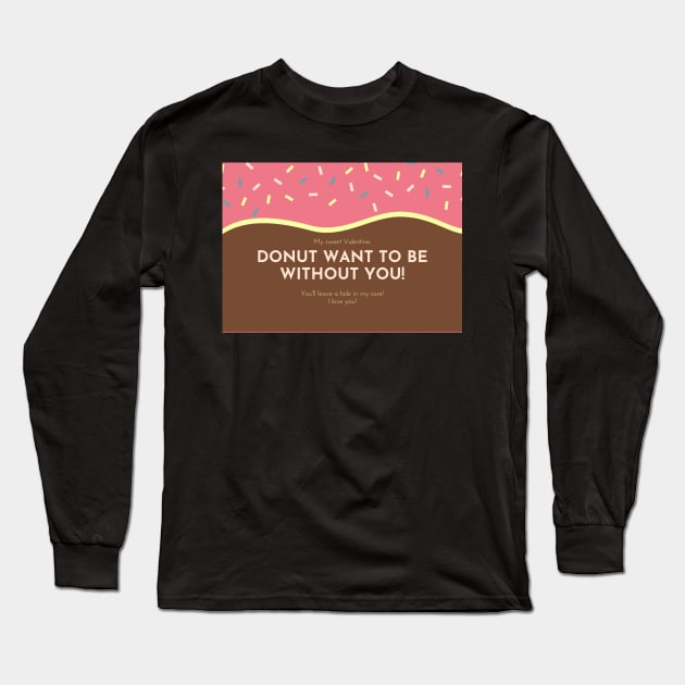 Donut Want To Be Without You - Valentines Day Card Long Sleeve T-Shirt by stickersbyjori